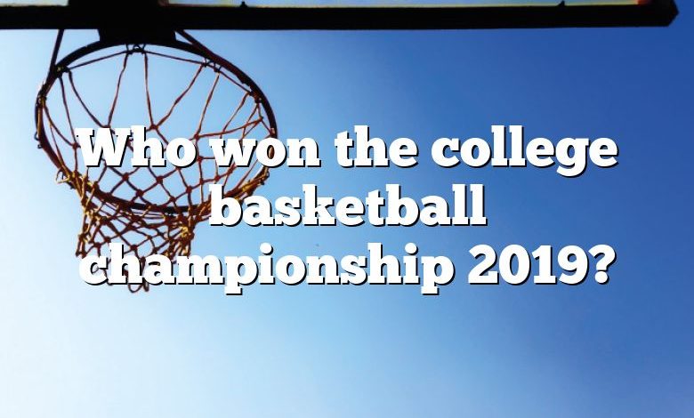 Who won the college basketball championship 2019?