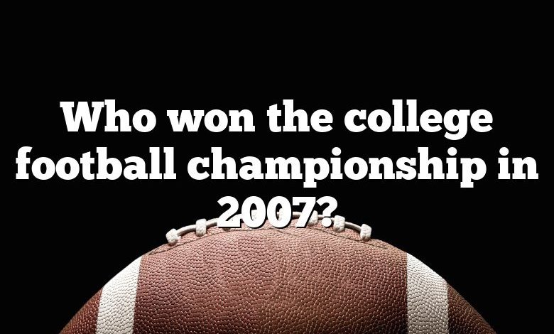 Who won the college football championship in 2007?