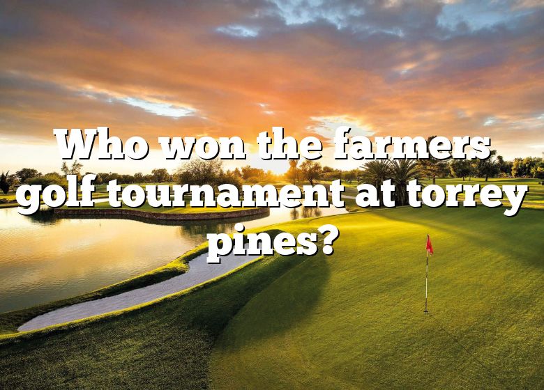 Who Won The Farmers Golf Tournament At Torrey Pines? DNA Of SPORTS