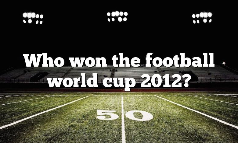 Who won the football world cup 2012?