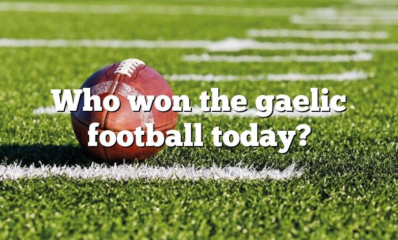 Who won the gaelic football today?