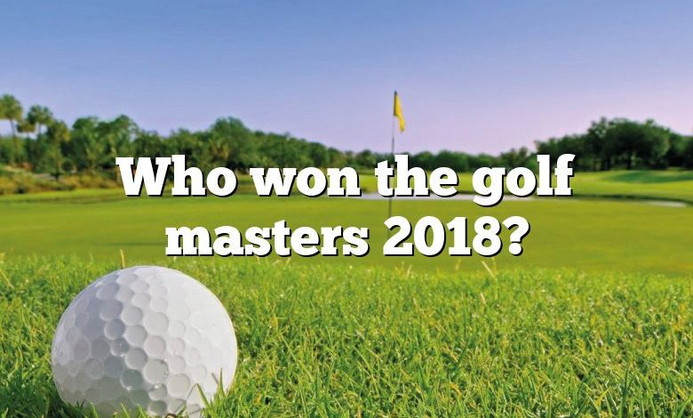 Who won the golf masters 2018?