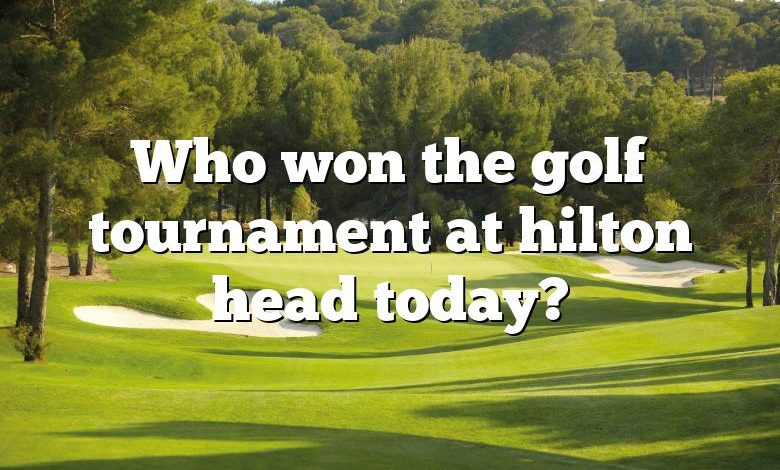 Who won the golf tournament at hilton head today?