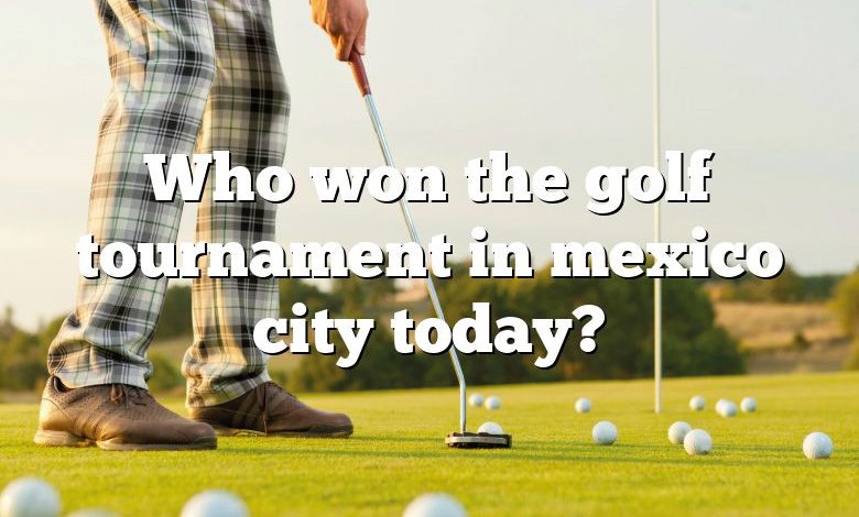 Who won the golf tournament in mexico city today?