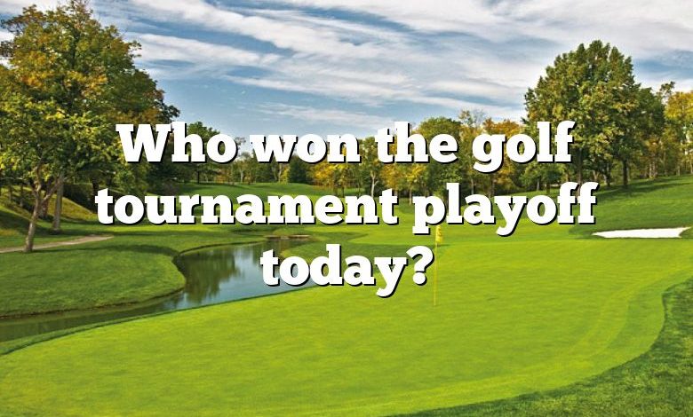 Who won the golf tournament playoff today?