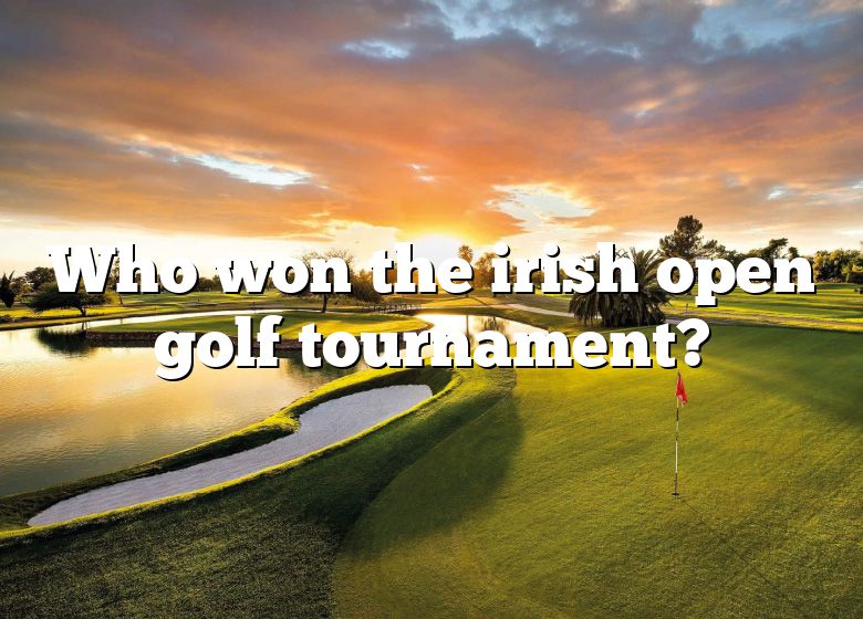 Who Won The Irish Open Golf Tournament? DNA Of SPORTS