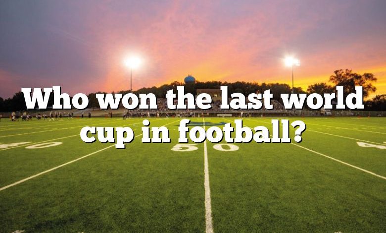 Who won the last world cup in football?