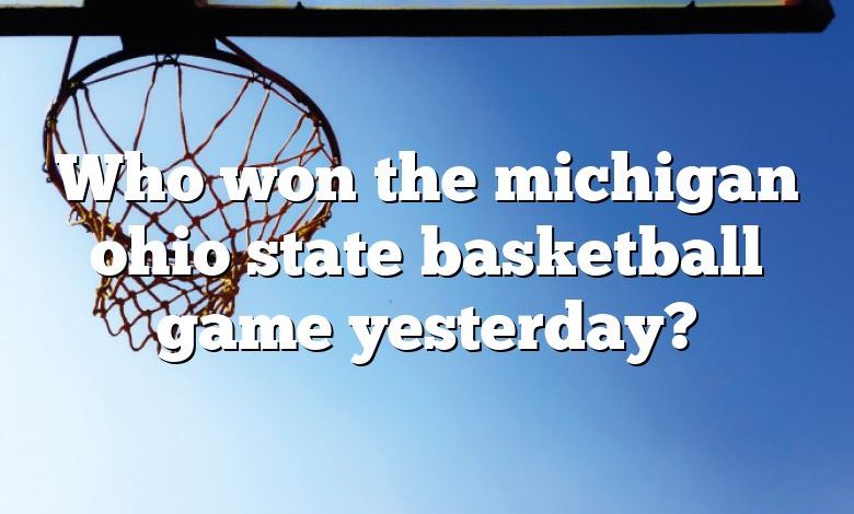 Who won the michigan ohio state basketball game yesterday?