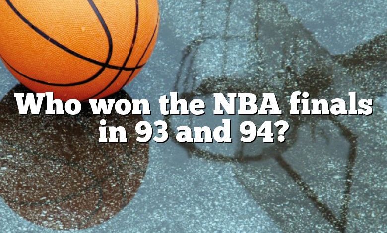 Who won the NBA finals in 93 and 94?