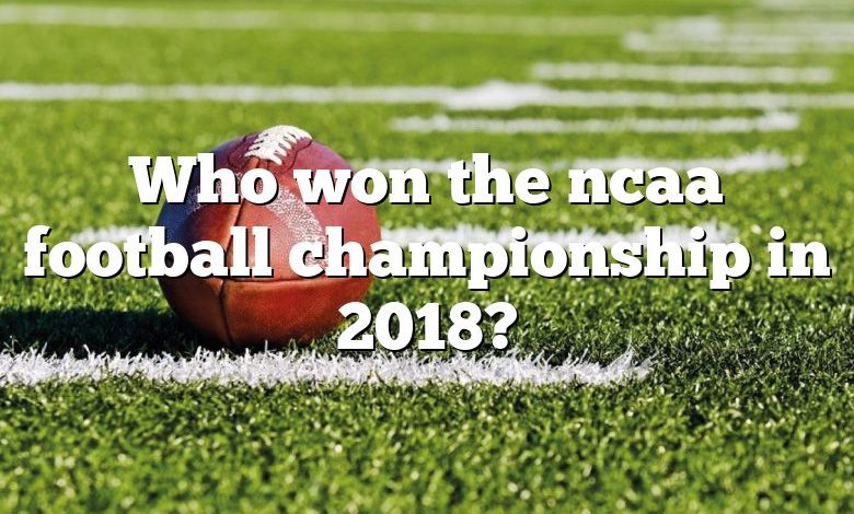 Who won the ncaa football championship in 2018?