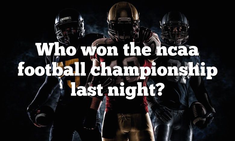 Who won the ncaa football championship last night?