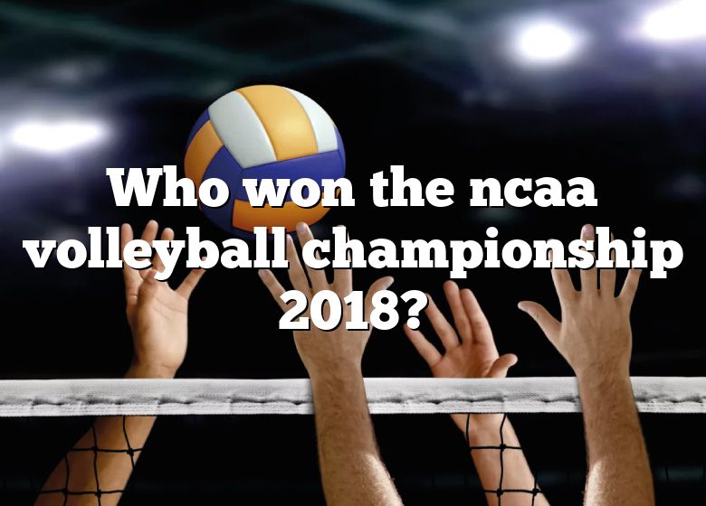 Who Won The Ncaa Volleyball Championship 2018? DNA Of SPORTS