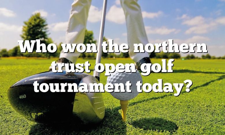 Who won the northern trust open golf tournament today?