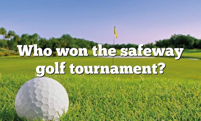 Who won the safeway golf tournament?