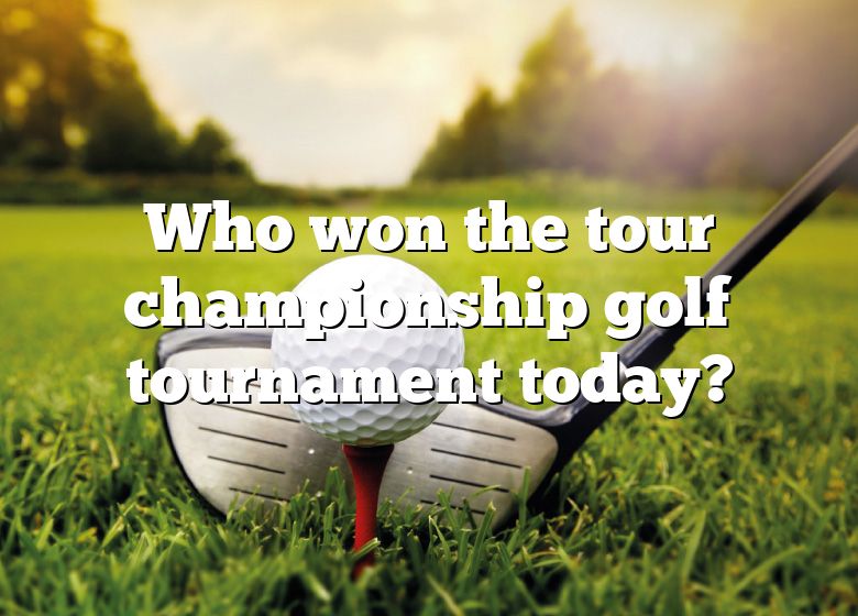 Who Won The Tour Championship Golf Tournament Today? DNA Of SPORTS