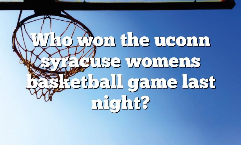 Who won the uconn syracuse womens basketball game last night?