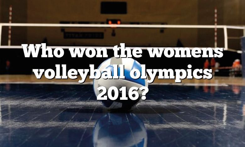 Who won the womens volleyball olympics 2016?