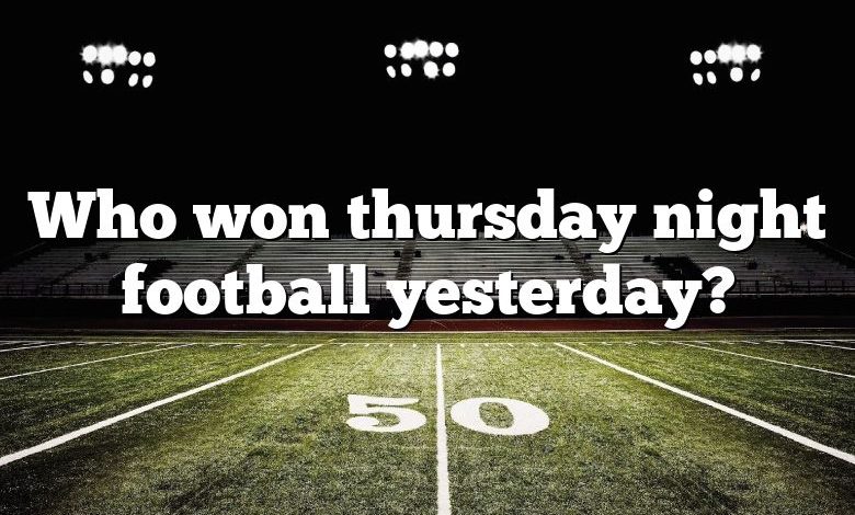 Who won thursday night football yesterday?