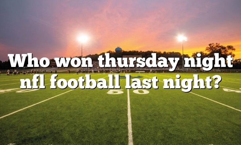 Who won thursday night nfl football last night?