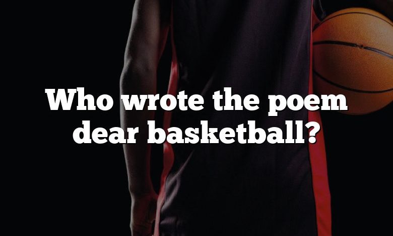 Who wrote the poem dear basketball?