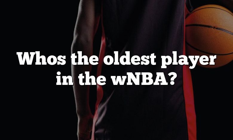 Whos the oldest player in the wNBA?