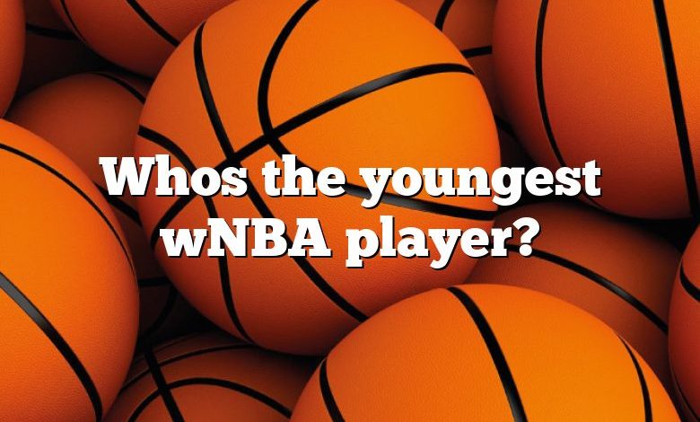 Whos the youngest wNBA player?