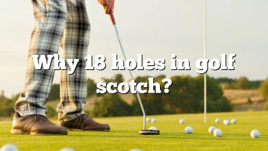 Why 18 holes in golf scotch?