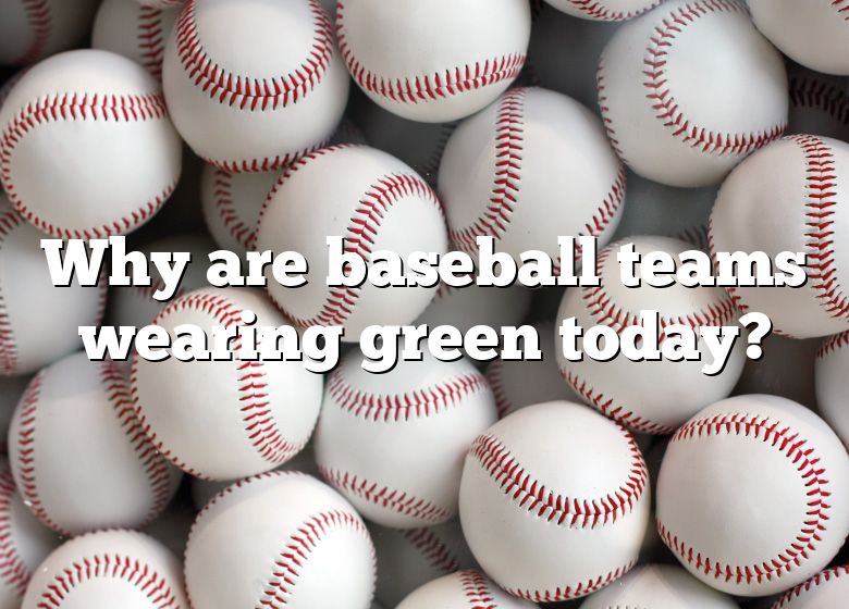 Why Are Baseball Teams Wearing Green Today? DNA Of SPORTS