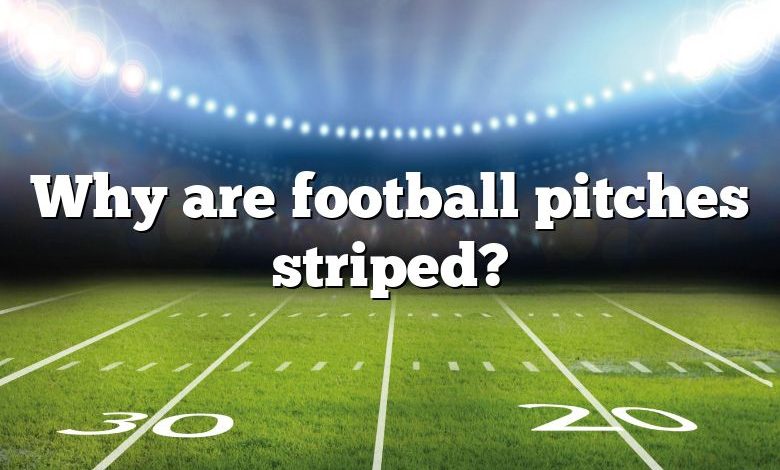 Why are football pitches striped?