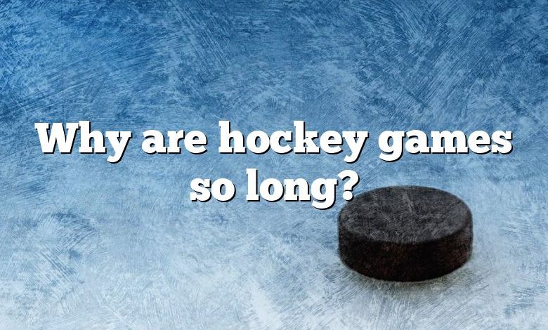 Why are hockey games so long?