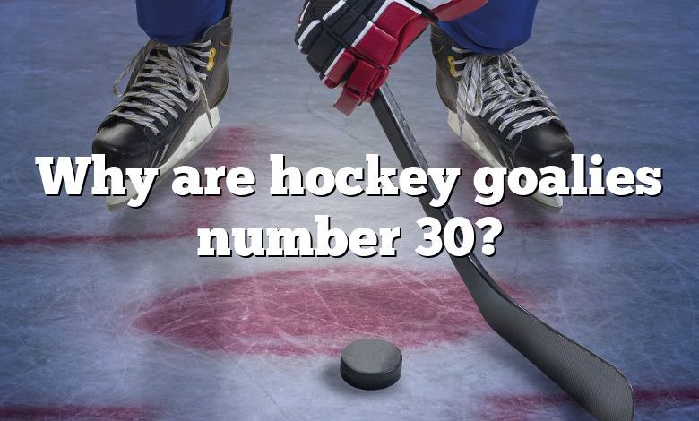 Why are hockey goalies number 30?