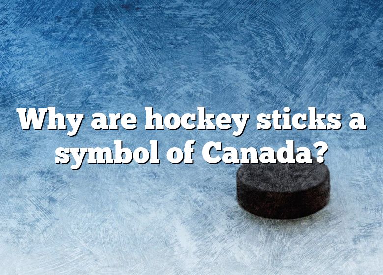 why-are-hockey-sticks-a-symbol-of-canada-dna-of-sports