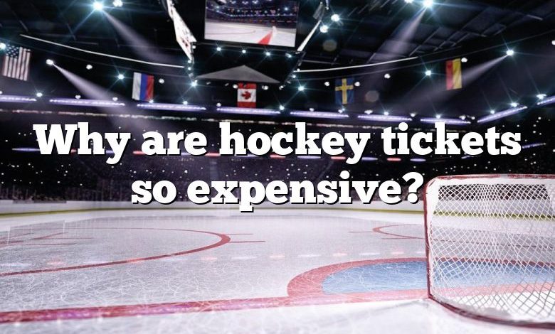 Why are hockey tickets so expensive?