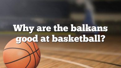 Why are the balkans good at basketball?