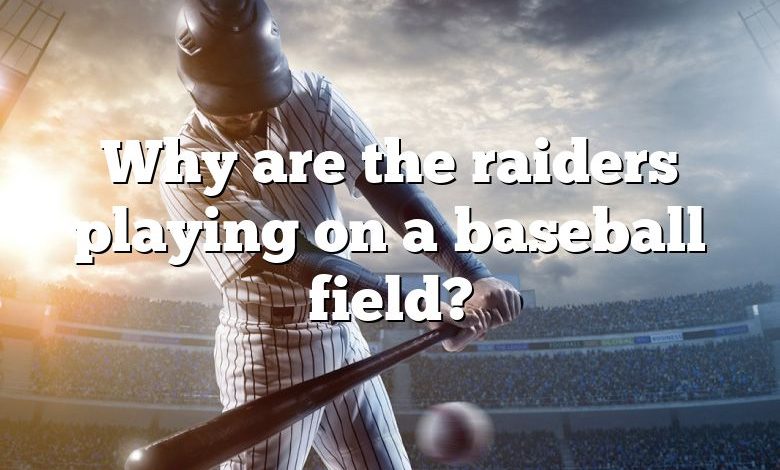 Why are the raiders playing on a baseball field?