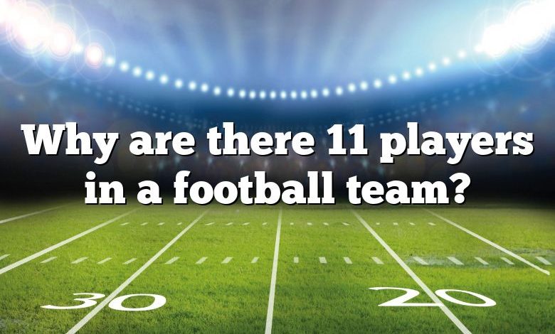 Why are there 11 players in a football team?