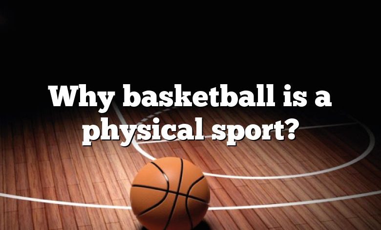 Why basketball is a physical sport?