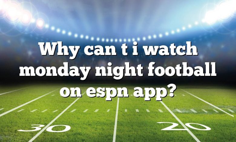 Why can t i watch monday night football on espn app?