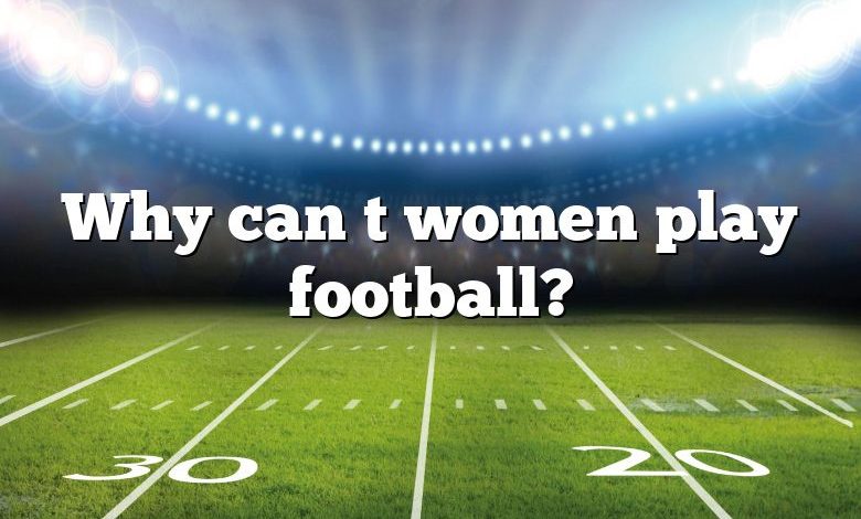 Why can t women play football?