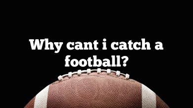 Why cant i catch a football?