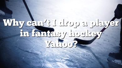 Why can’t I drop a player in fantasy hockey Yahoo?