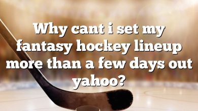 Why cant i set my fantasy hockey lineup more than a few days out yahoo?