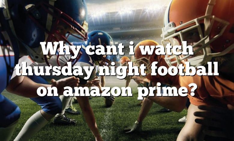 Why cant i watch thursday night football on amazon prime?