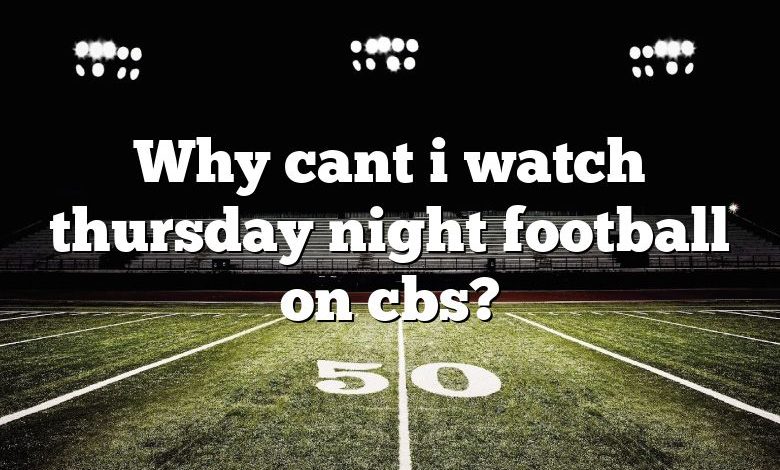 Why cant i watch thursday night football on cbs?