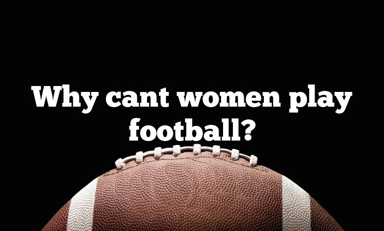 Why cant women play football?