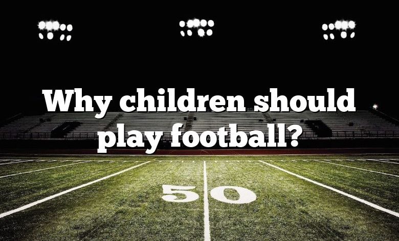 Why children should play football?