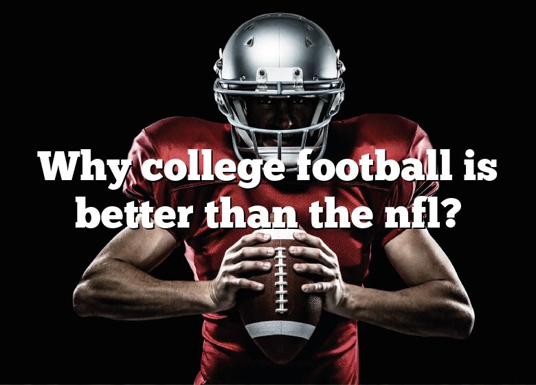 why-college-football-is-better-than-the-nfl-dna-of-sports