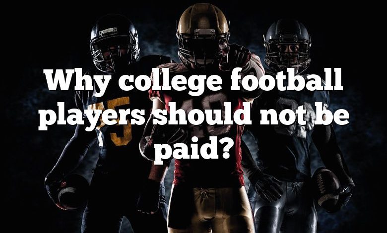 Why college football players should not be paid?