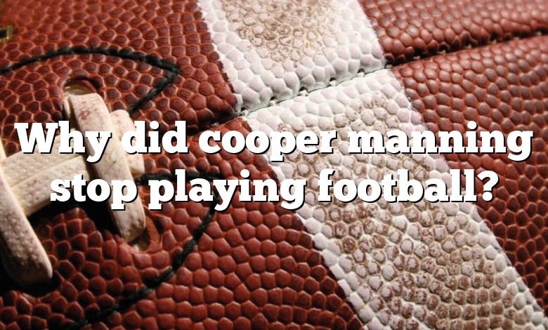 Why did cooper manning stop playing football?