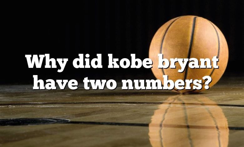 Why did kobe bryant have two numbers?